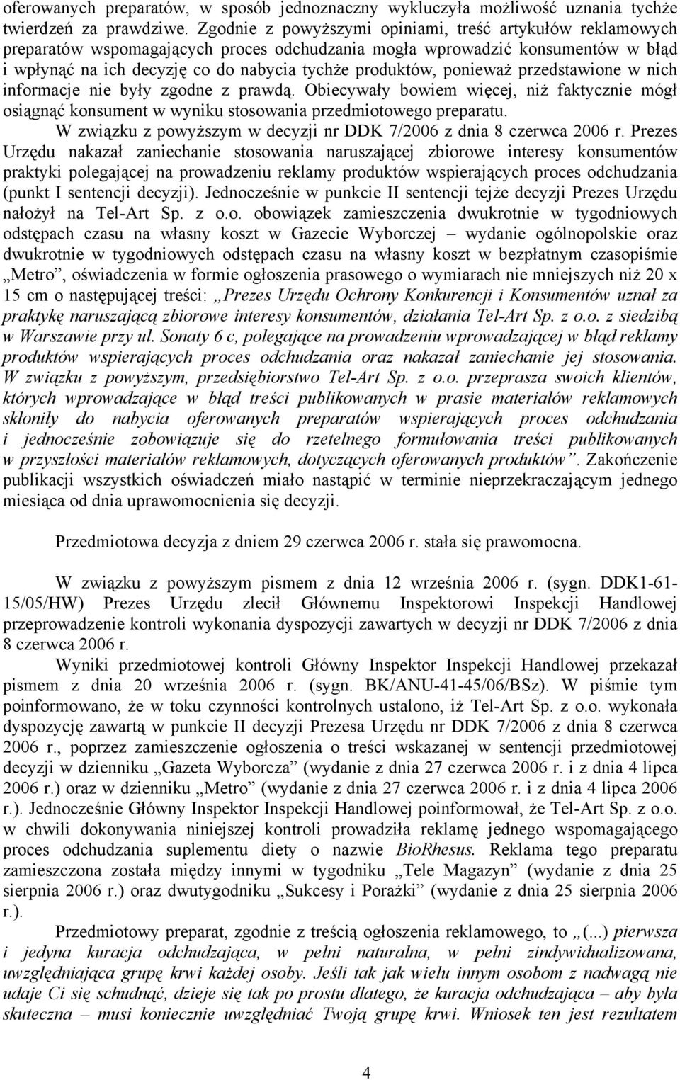 ponieważ przedstawione w nich informacje nie były zgodne z prawdą. Obiecywały bowiem więcej, niż faktycznie mógł osiągnąć konsument w wyniku stosowania przedmiotowego preparatu.