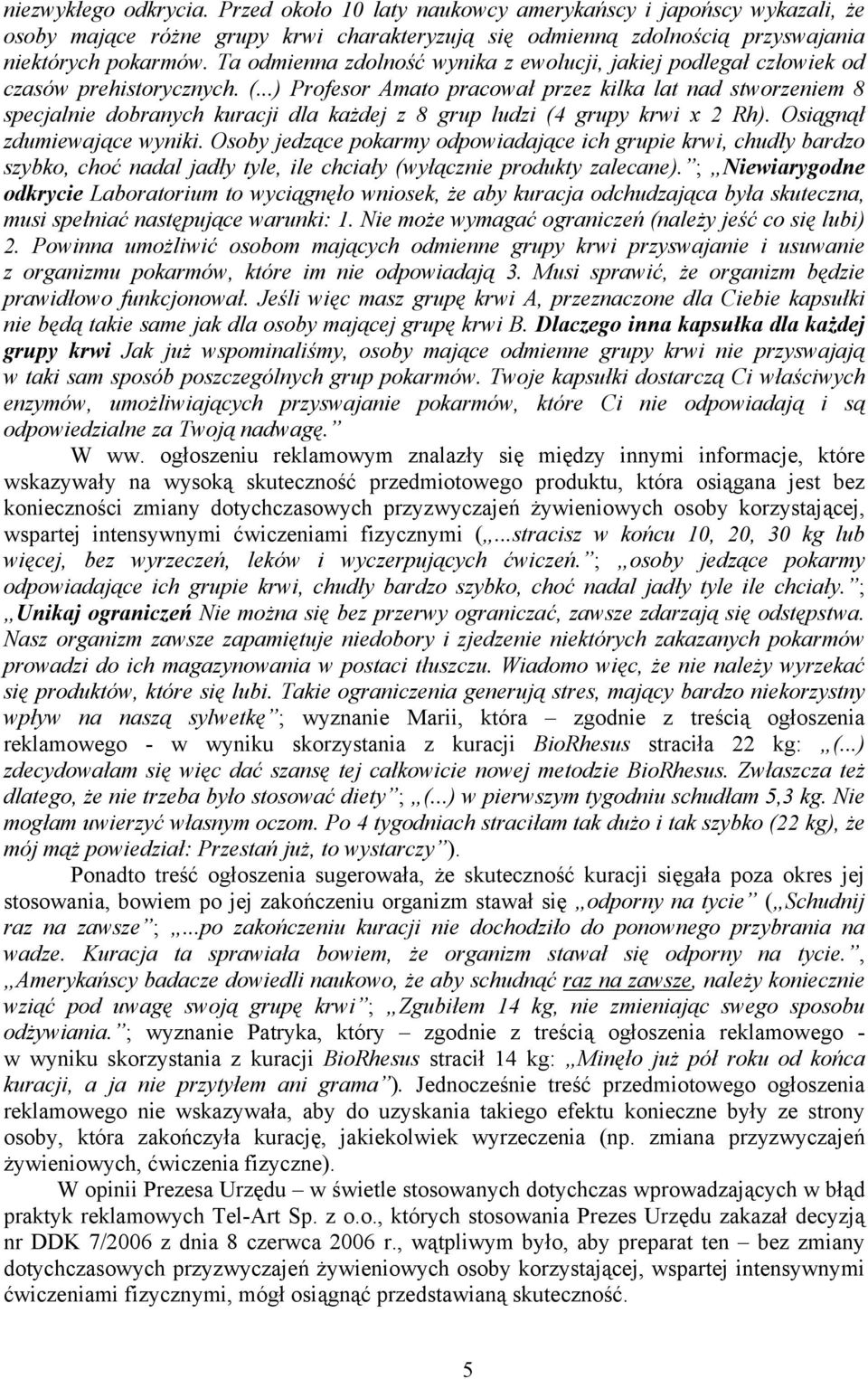 ..) Profesor Amato pracował przez kilka lat nad stworzeniem 8 specjalnie dobranych kuracji dla każdej z 8 grup ludzi (4 grupy krwi x 2 Rh). Osiągnął zdumiewające wyniki.