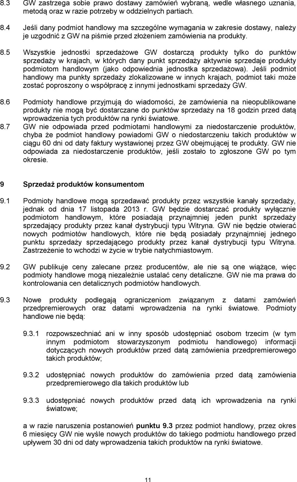 5 Wszystkie jednostki sprzedażowe GW dostarczą produkty tylko do punktów sprzedaży w krajach, w których dany punkt sprzedaży aktywnie sprzedaje produkty podmiotom handlowym (jako odpowiednia