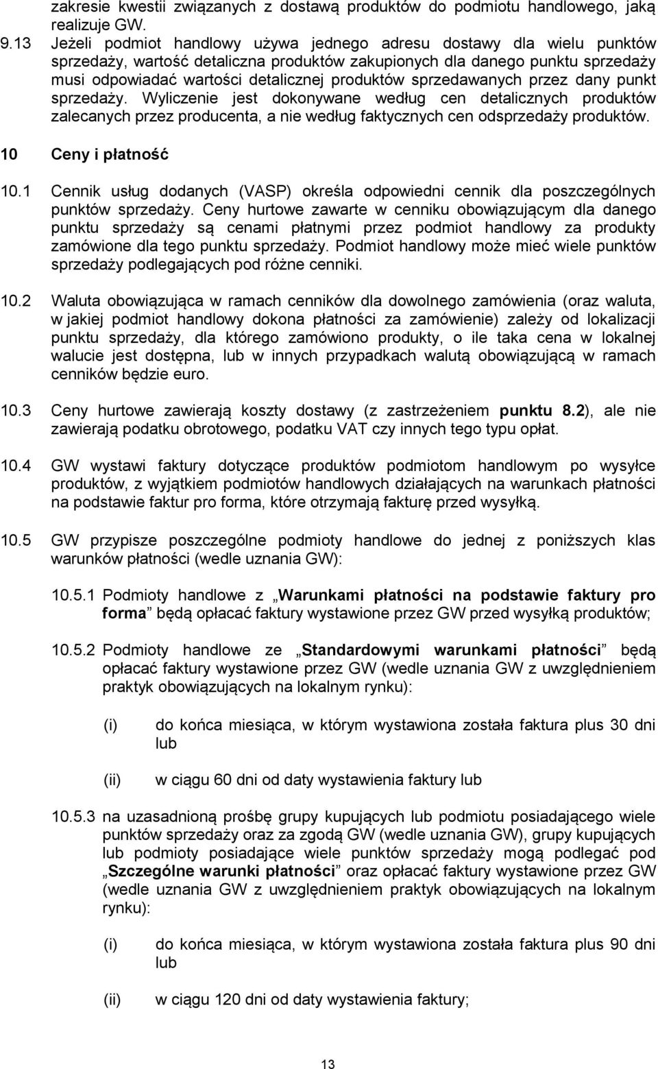 produktów sprzedawanych przez dany punkt sprzedaży. Wyliczenie jest dokonywane według cen detalicznych produktów zalecanych przez producenta, a nie według faktycznych cen odsprzedaży produktów.