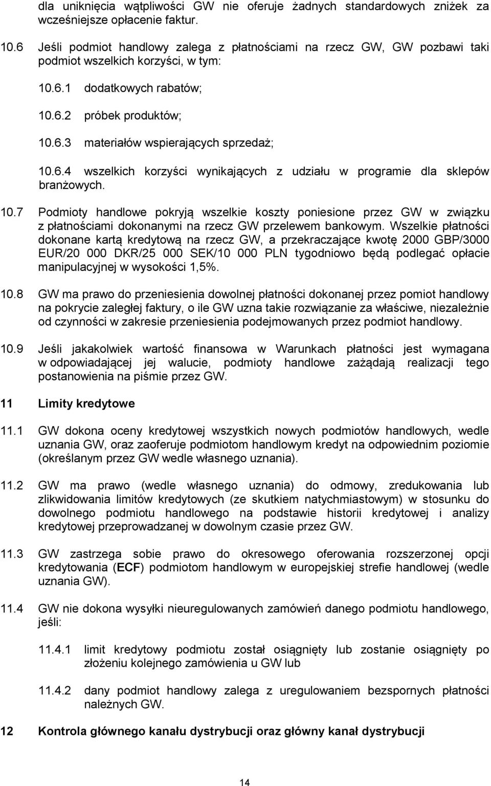 6.4 wszelkich korzyści wynikających z udziału w programie dla sklepów branżowych. 10.