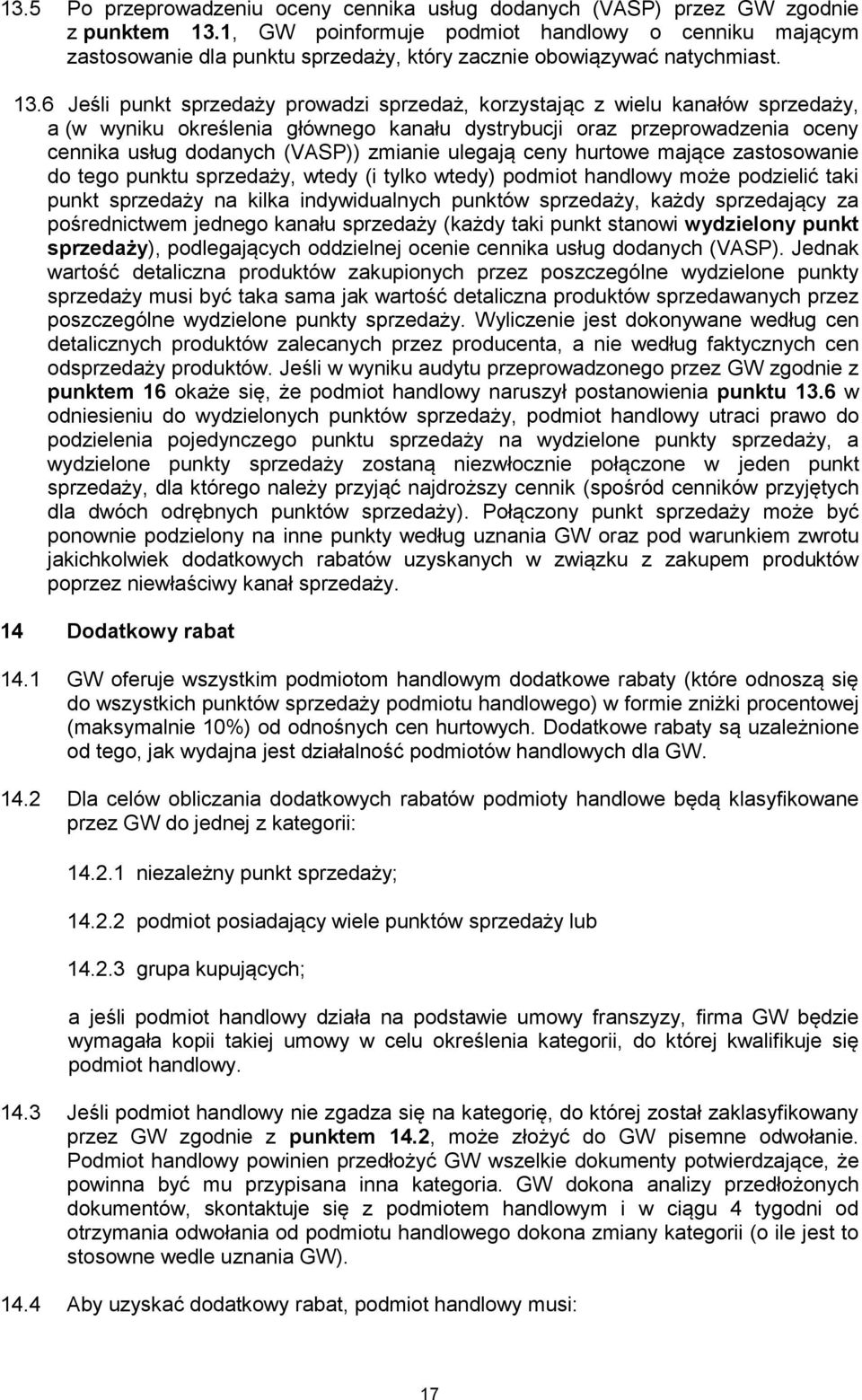 6 Jeśli punkt sprzedaży prowadzi sprzedaż, korzystając z wielu kanałów sprzedaży, a (w wyniku określenia głównego kanału dystrybucji oraz przeprowadzenia oceny cennika usług dodanych (VASP)) zmianie