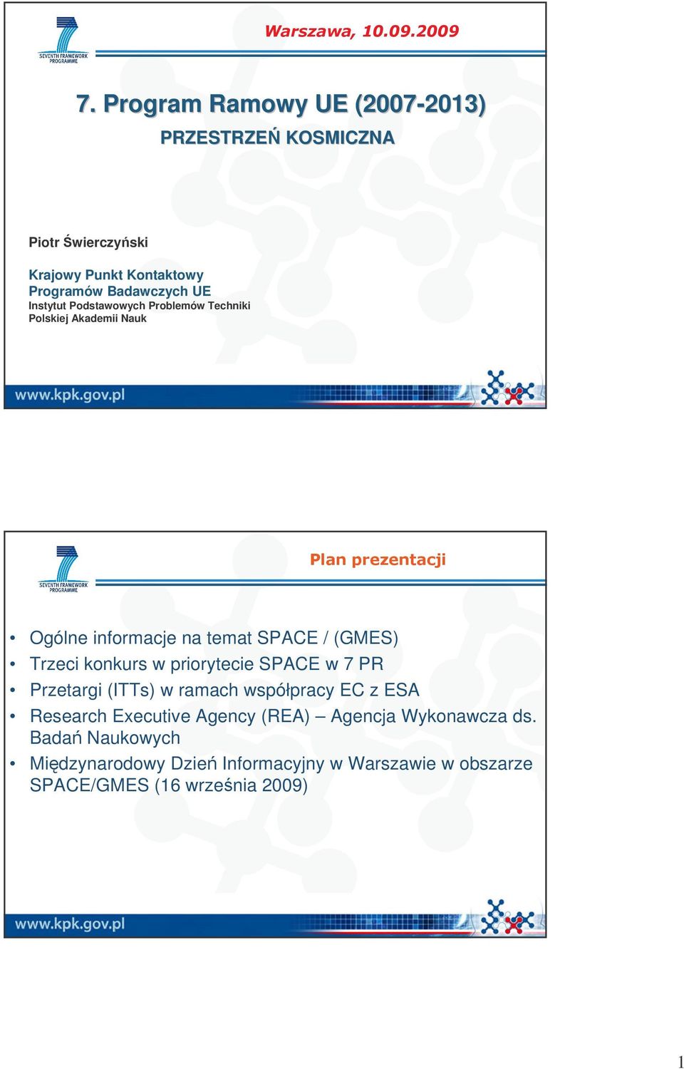 Instytut Podstawowych Problemów Techniki Polskiej Akademii Nauk Plan prezentacji Ogólne informacje na temat SPACE / (GMES) Trzeci