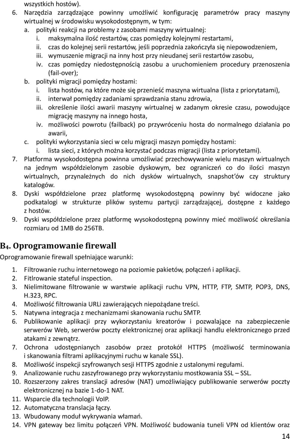 czas do kolejnej serii restartów, jeśli poprzednia zakończyła się niepowodzeniem, iii. wymuszenie migracji na inny host przy nieudanej serii restartów zasobu, iv.