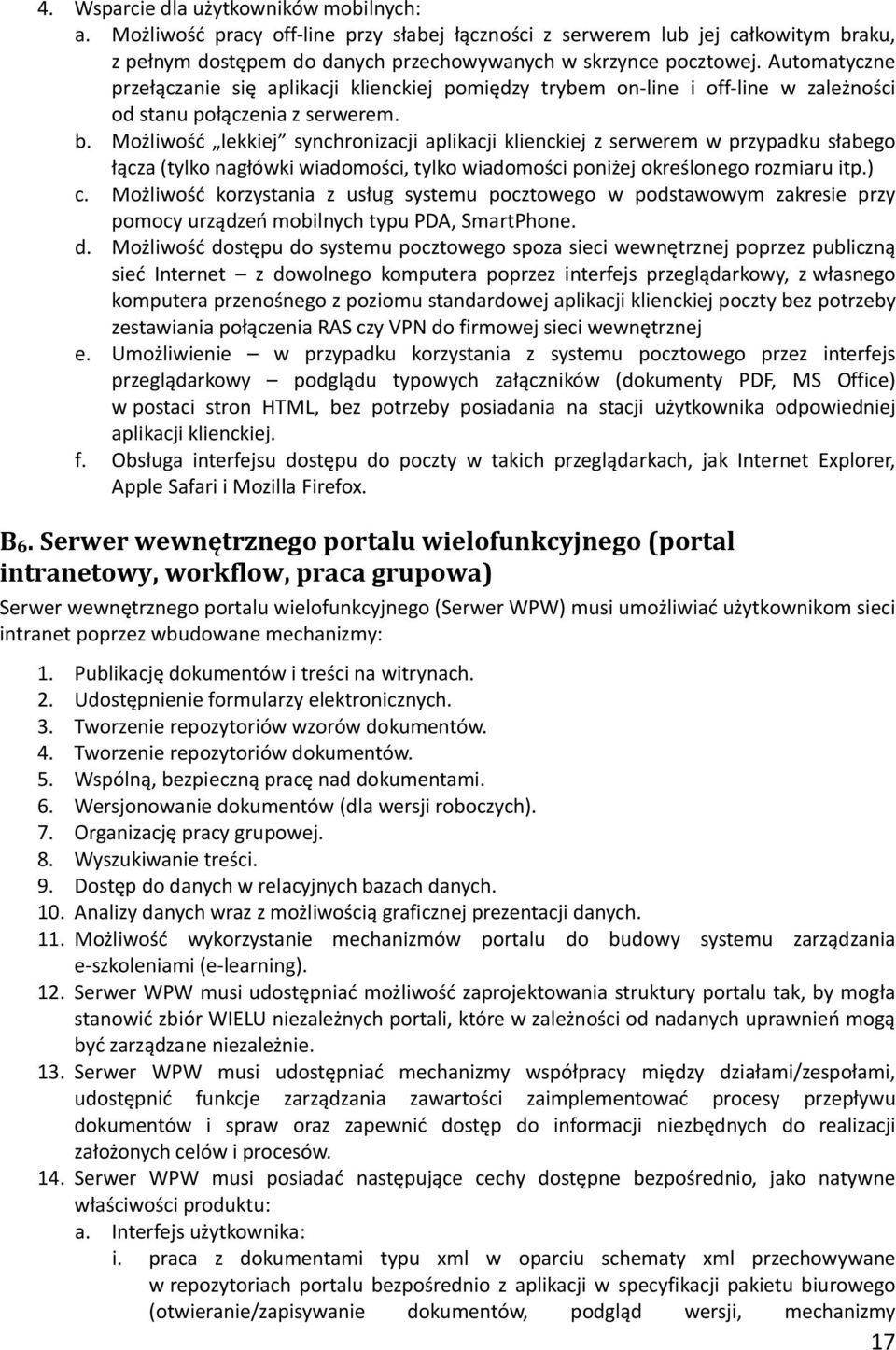 Możliwość lekkiej synchronizacji aplikacji klienckiej z serwerem w przypadku słabego łącza (tylko nagłówki wiadomości, tylko wiadomości poniżej określonego rozmiaru itp.) c.