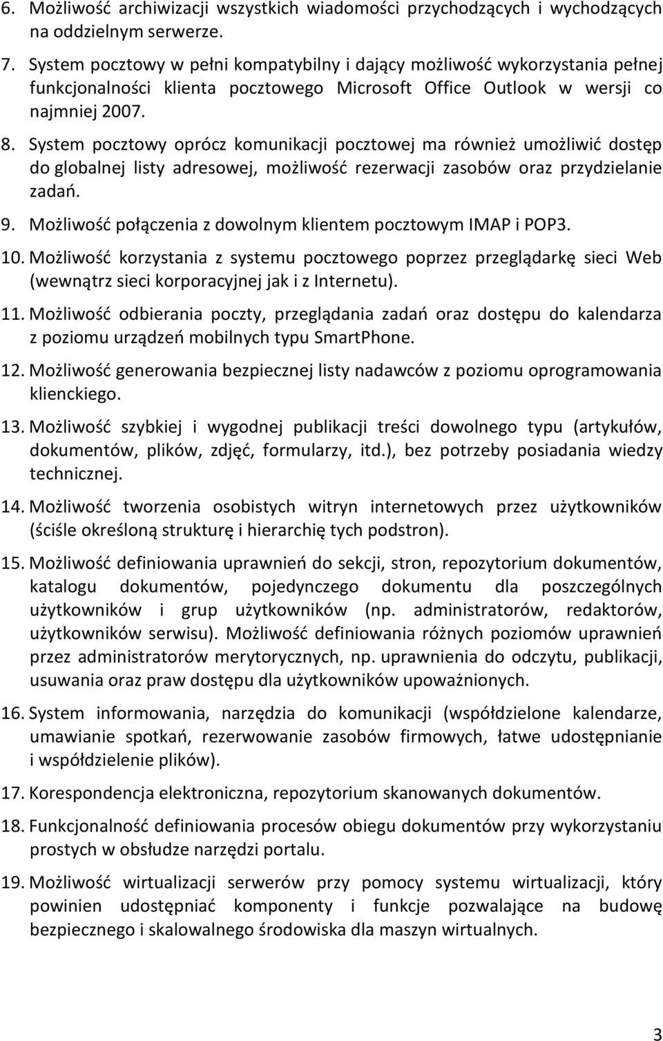 System pocztowy oprócz komunikacji pocztowej ma również umożliwić dostęp do globalnej listy adresowej, możliwość rezerwacji zasobów oraz przydzielanie zadań. 9.