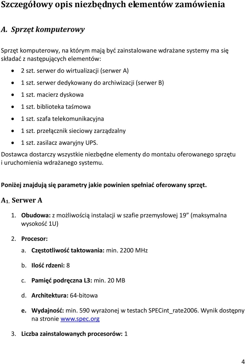 przełącznik sieciowy zarządzalny 1 szt. zasilacz awaryjny UPS. Dostawca dostarczy wszystkie niezbędne elementy do montażu oferowanego sprzętu i uruchomienia wdrażanego systemu.