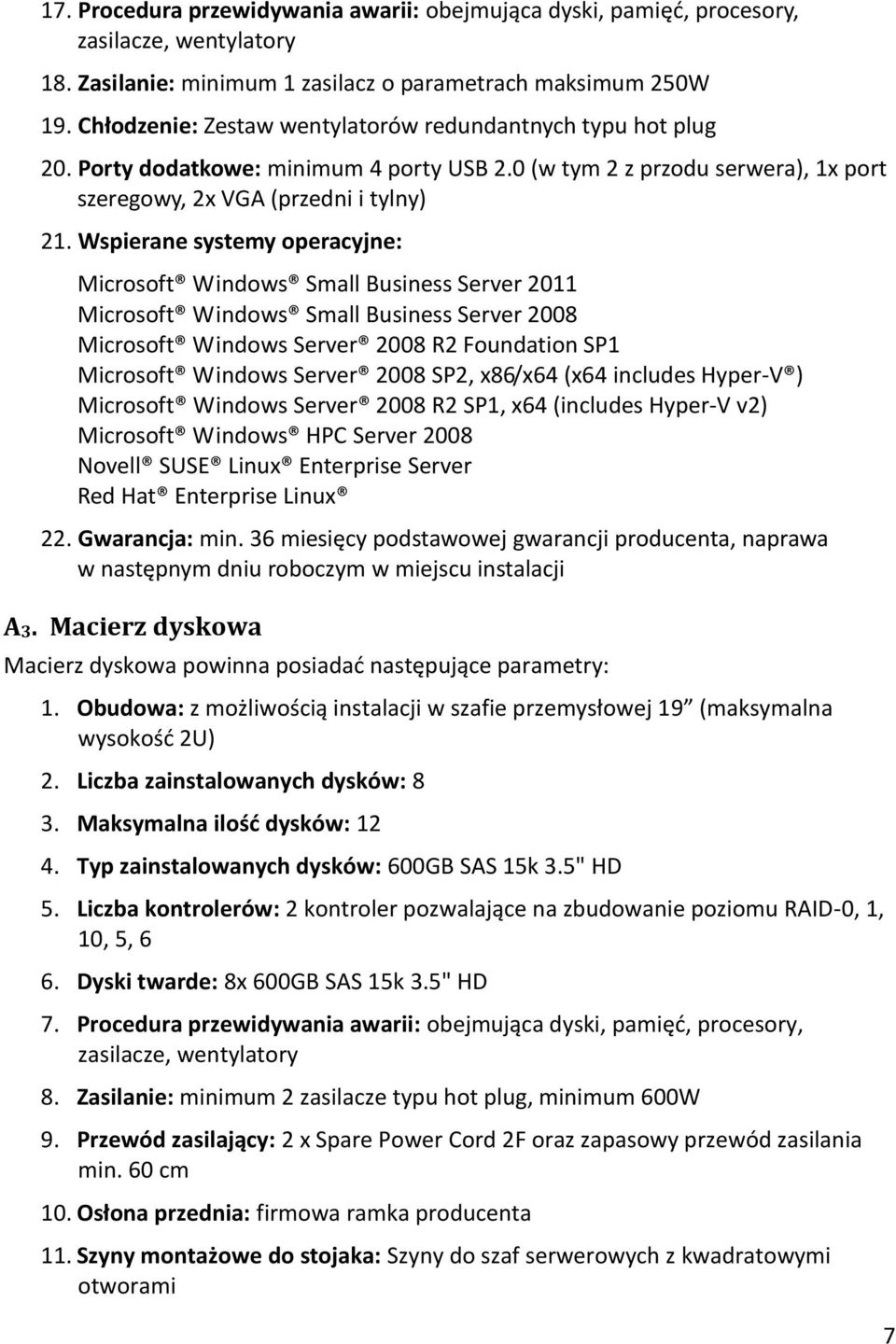 Wspierane systemy operacyjne: Microsoft Windows Small Business Server 2011 Microsoft Windows Small Business Server 2008 Microsoft Windows Server 2008 R2 Foundation SP1 Microsoft Windows Server 2008