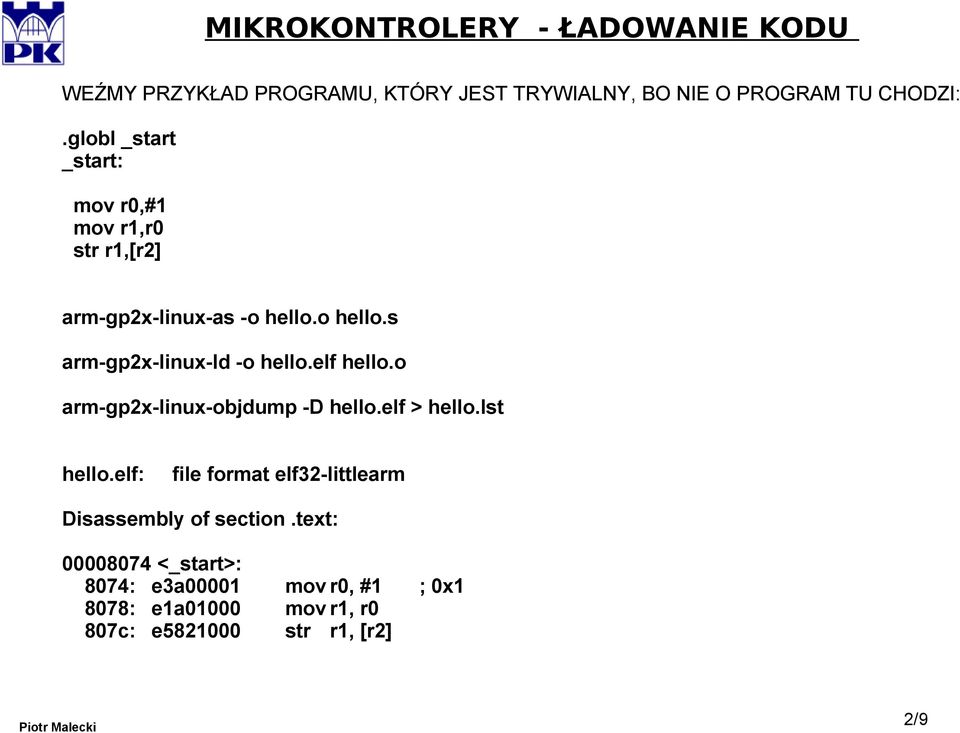 o hello.s arm-gp2x-linux-ld -o hello.elf hello.o arm-gp2x-linux-objdump -D hello.elf > hello.lst hello.