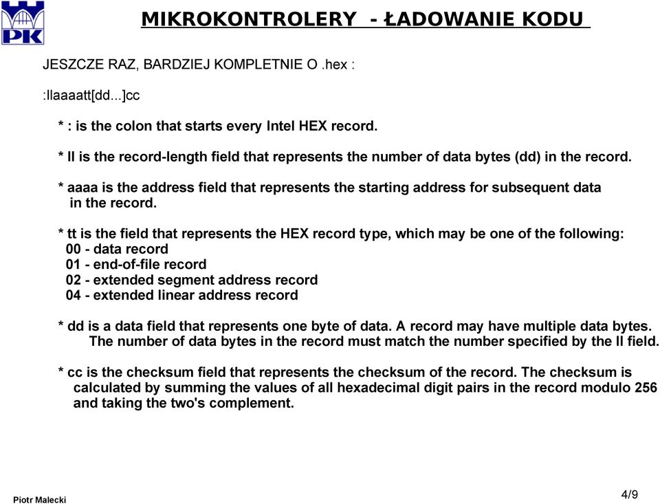 * tt is the field that represents the HEX record type, which may be one of the following: 00 - data record 01 - end-of-file record 02 - extended segment address record 04 - extended linear address