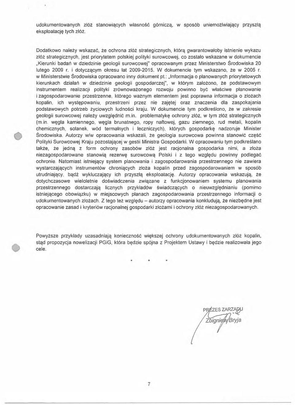 Kierunki badan w dziedzinie geologii surowcowej" opracowanym przez Ministerstwo Środowiska 20 lutego 2009 r. i dotyczącym okresu lat 2009-2015.