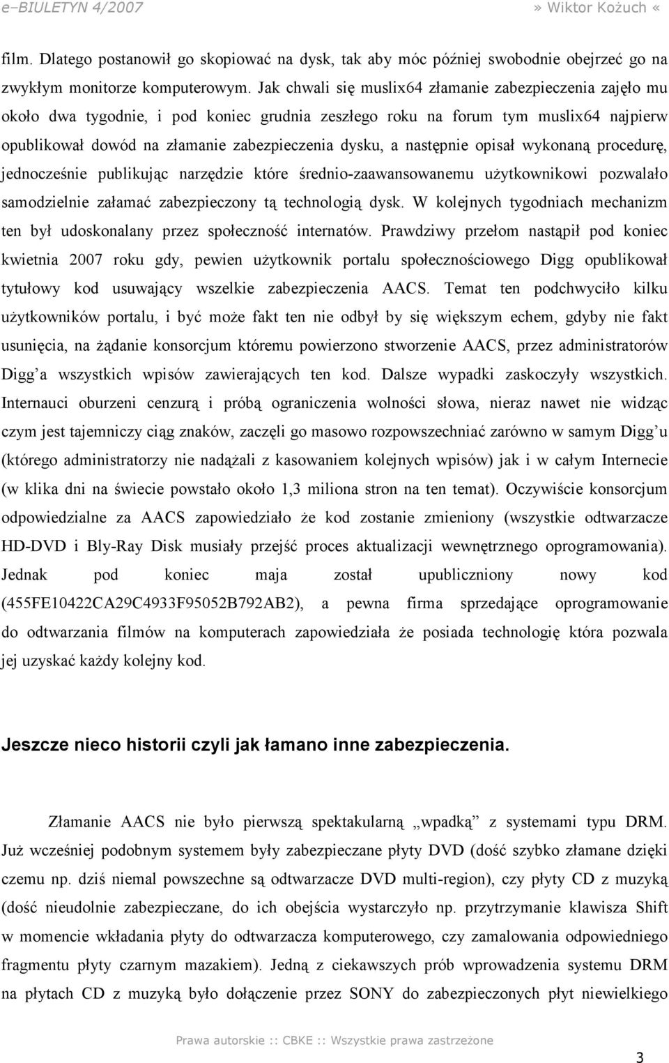 następnie opisał wykonaną procedurę, jednocześnie publikując narzędzie które średnio-zaawansowanemu uŝytkownikowi pozwalało samodzielnie załamać zabezpieczony tą technologią dysk.