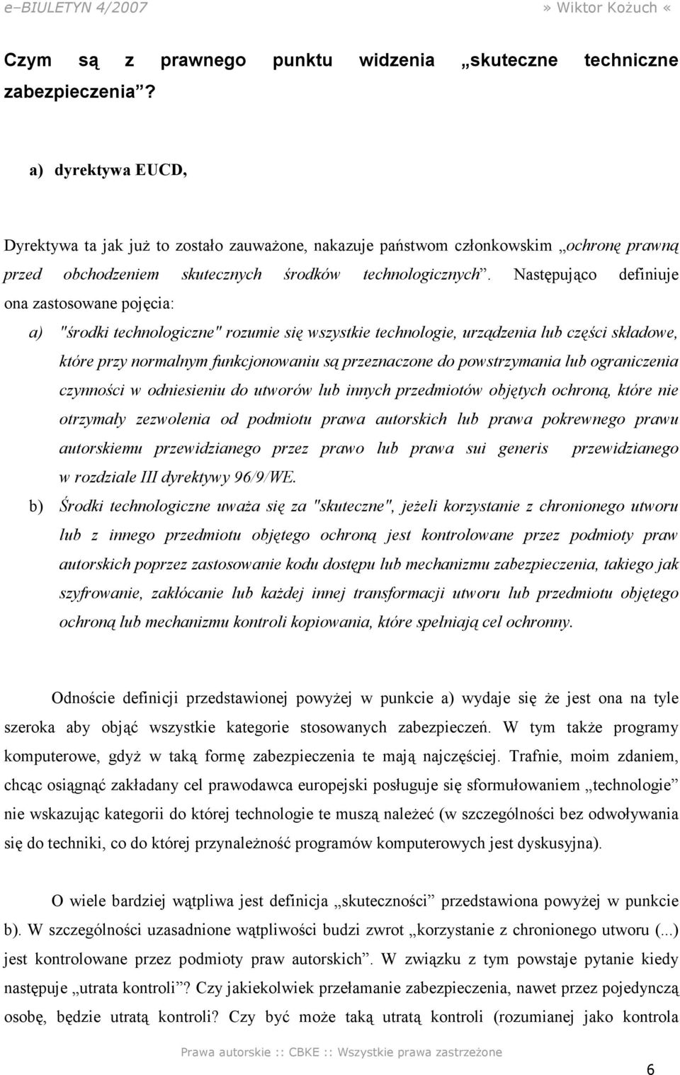 Następująco definiuje ona zastosowane pojęcia: a) "środki technologiczne" rozumie się wszystkie technologie, urządzenia lub części składowe, które przy normalnym funkcjonowaniu są przeznaczone do