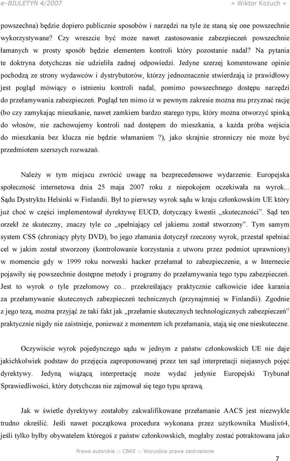 Na pytania te doktryna dotychczas nie udzieliła Ŝadnej odpowiedzi.