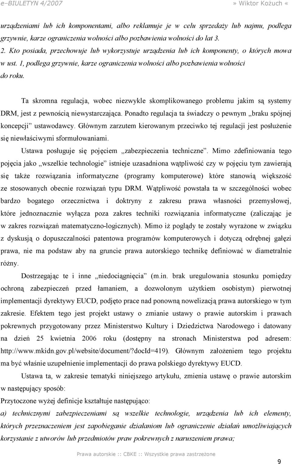 Ta skromna regulacja, wobec niezwykle skomplikowanego problemu jakim są systemy DRM, jest z pewnością niewystarczająca. Ponadto regulacja ta świadczy o pewnym braku spójnej koncepcji ustawodawcy.