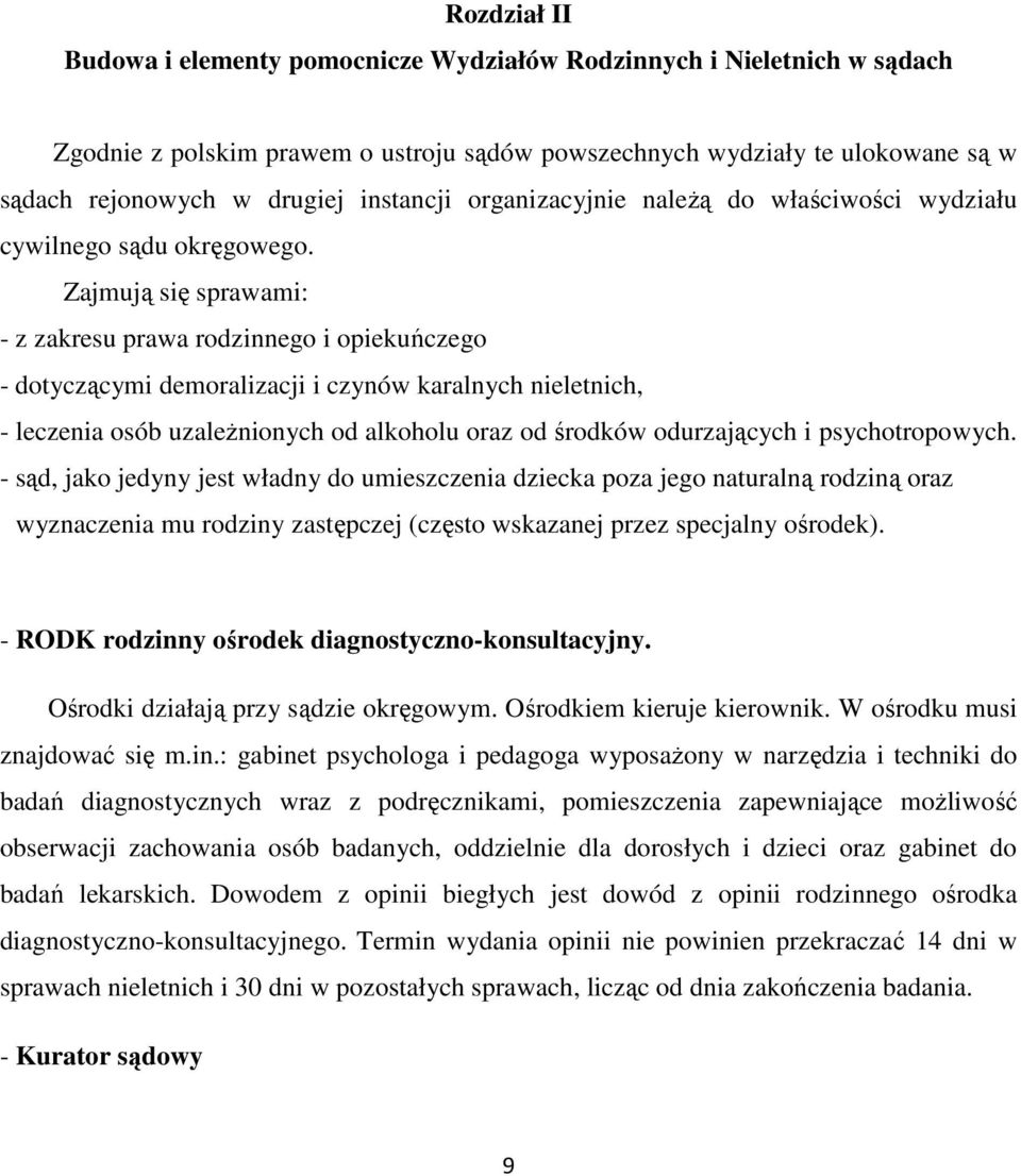 Zajmują się sprawami: - z zakresu prawa rodzinnego i opiekuńczego - dotyczącymi demoralizacji i czynów karalnych nieletnich, - leczenia osób uzaleŝnionych od alkoholu oraz od środków odurzających i