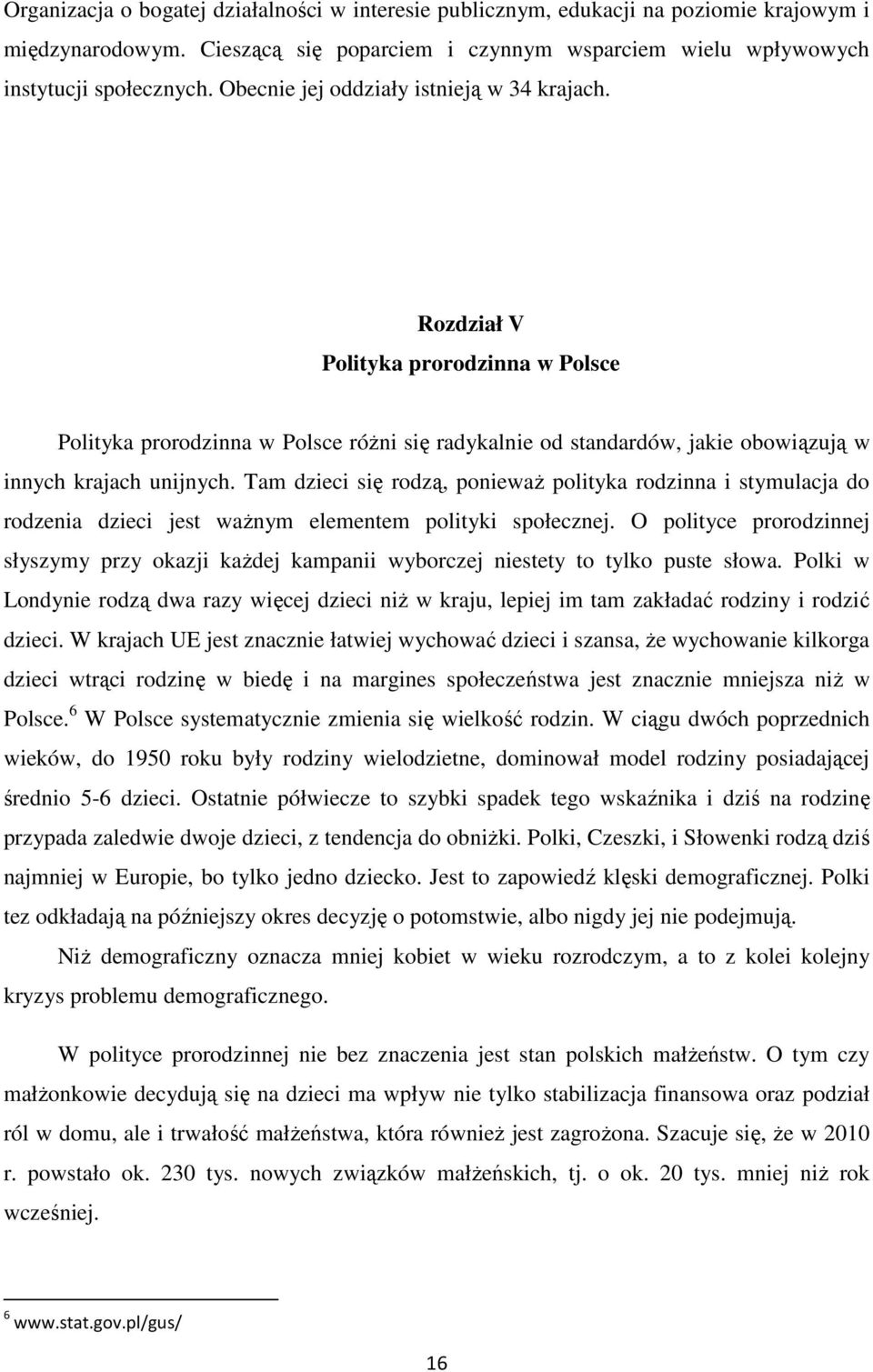 Tam dzieci się rodzą, poniewaŝ polityka rodzinna i stymulacja do rodzenia dzieci jest waŝnym elementem polityki społecznej.