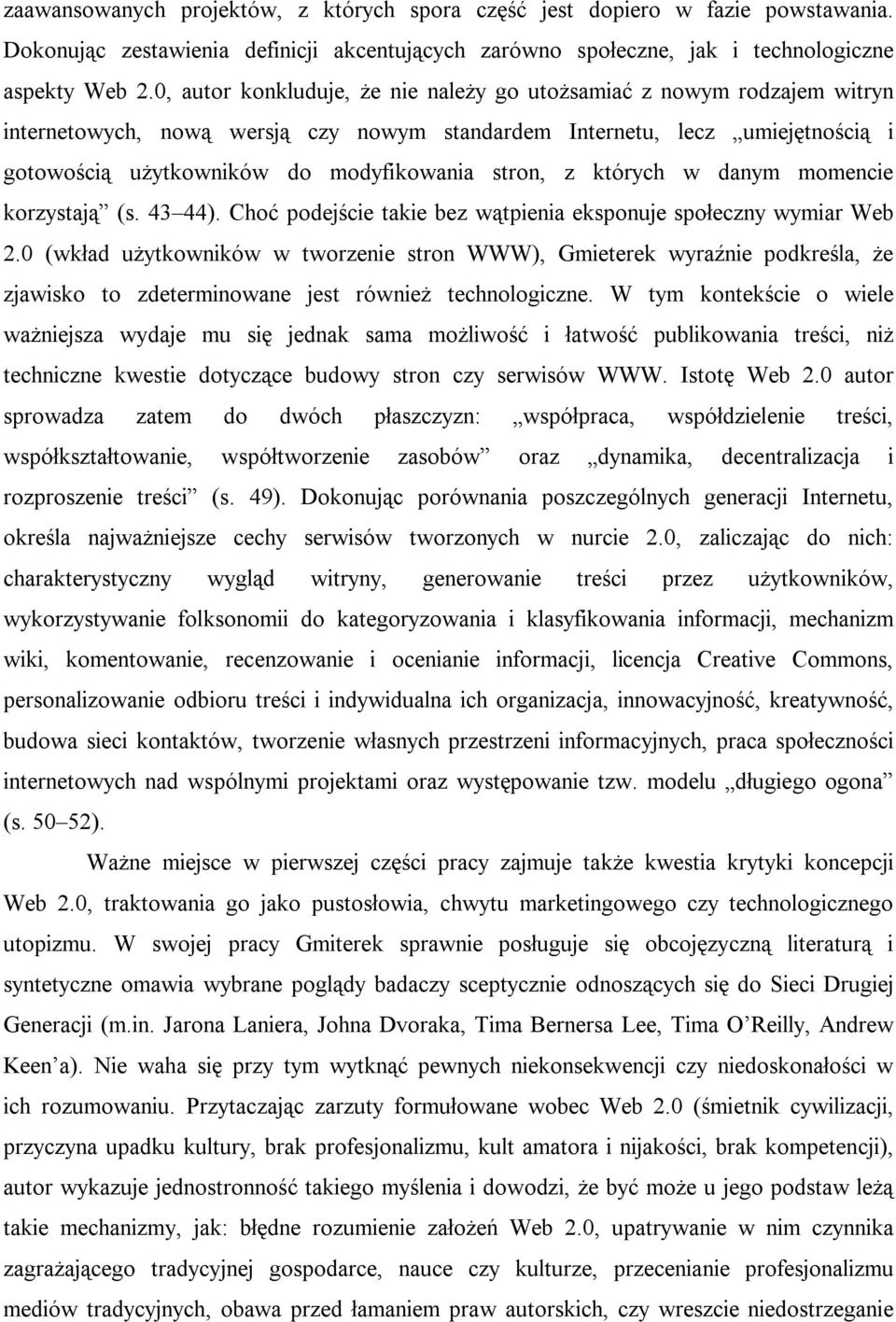 stron, z których w danym momencie korzystają (s. 43 44). Choć podejście takie bez wątpienia eksponuje społeczny wymiar Web 2.