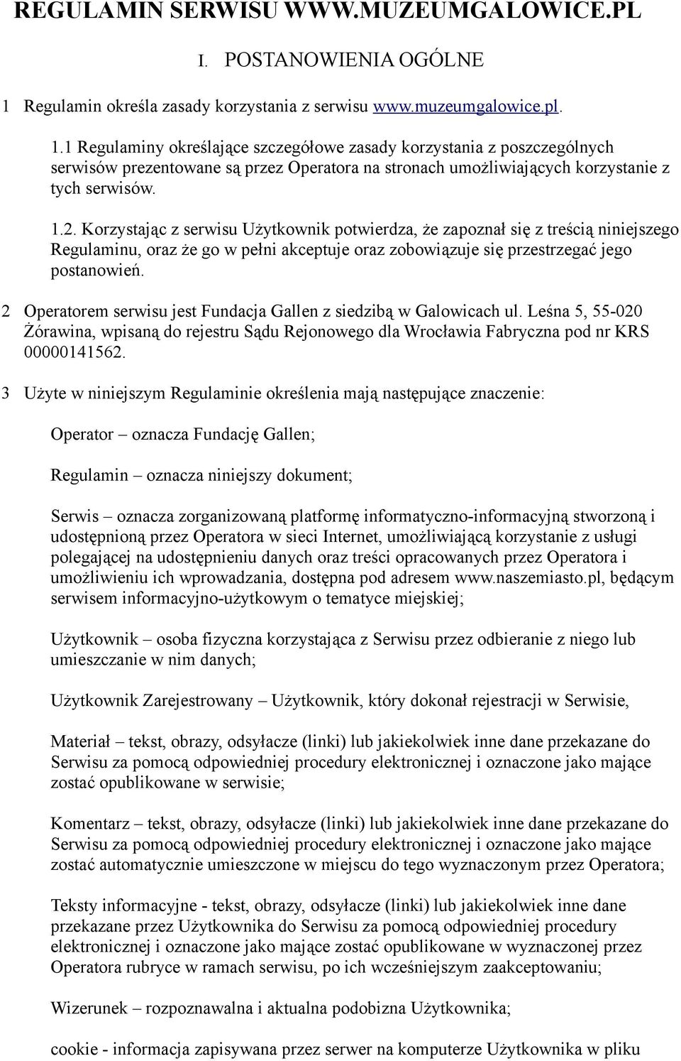 1 Regulaminy określające szczegółowe zasady korzystania z poszczególnych serwisów prezentowane są przez Operatora na stronach umożliwiających korzystanie z tych serwisów. 1.2.