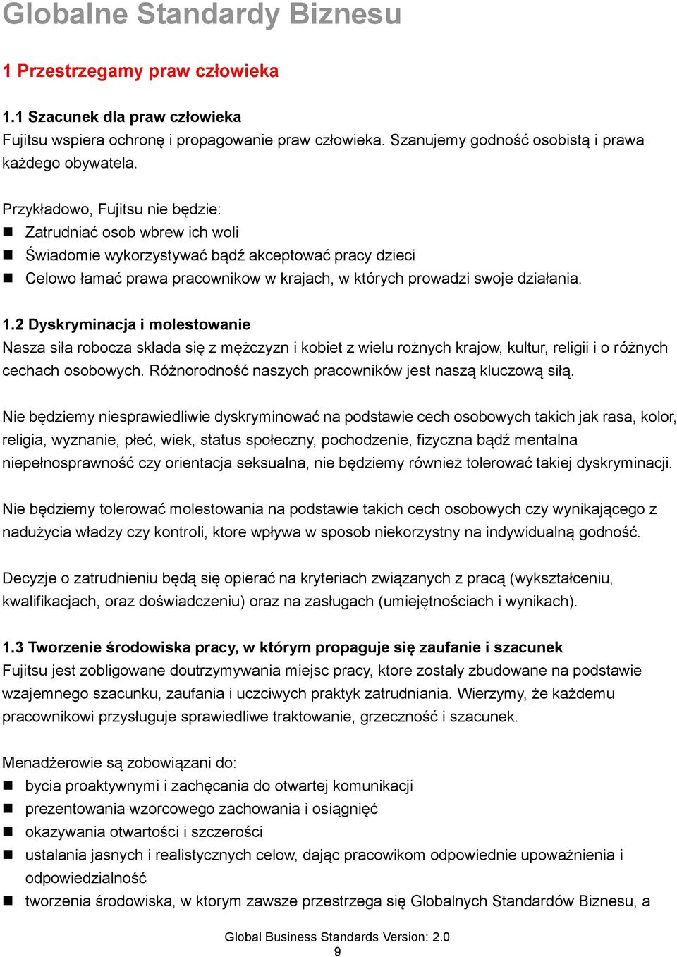 2 Dyskryminacja i molestowanie Nasza siła robocza składa się z mężczyzn i kobiet z wielu rożnych krajow, kultur, religii i o różnych cechach osobowych.