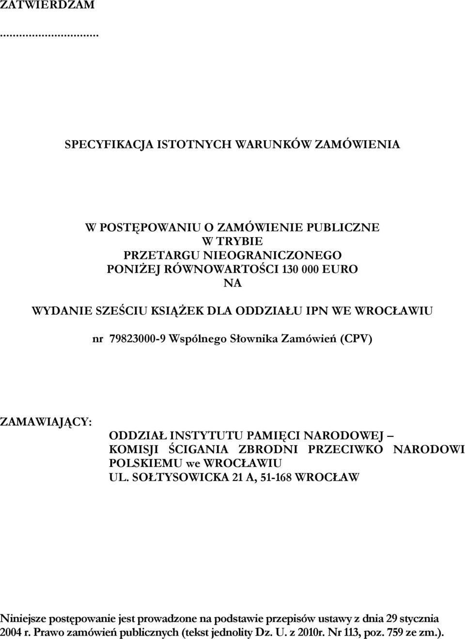 EURO NA WYDANIE SZEŚCIU KSIĄŻEK DLA ODDZIAŁU IPN WE WROCŁAWIU nr 79823000-9 Wspólnego Słownika Zamówień (CPV) ZAMAWIAJĄCY: ODDZIAŁ INSTYTUTU PAMIĘCI