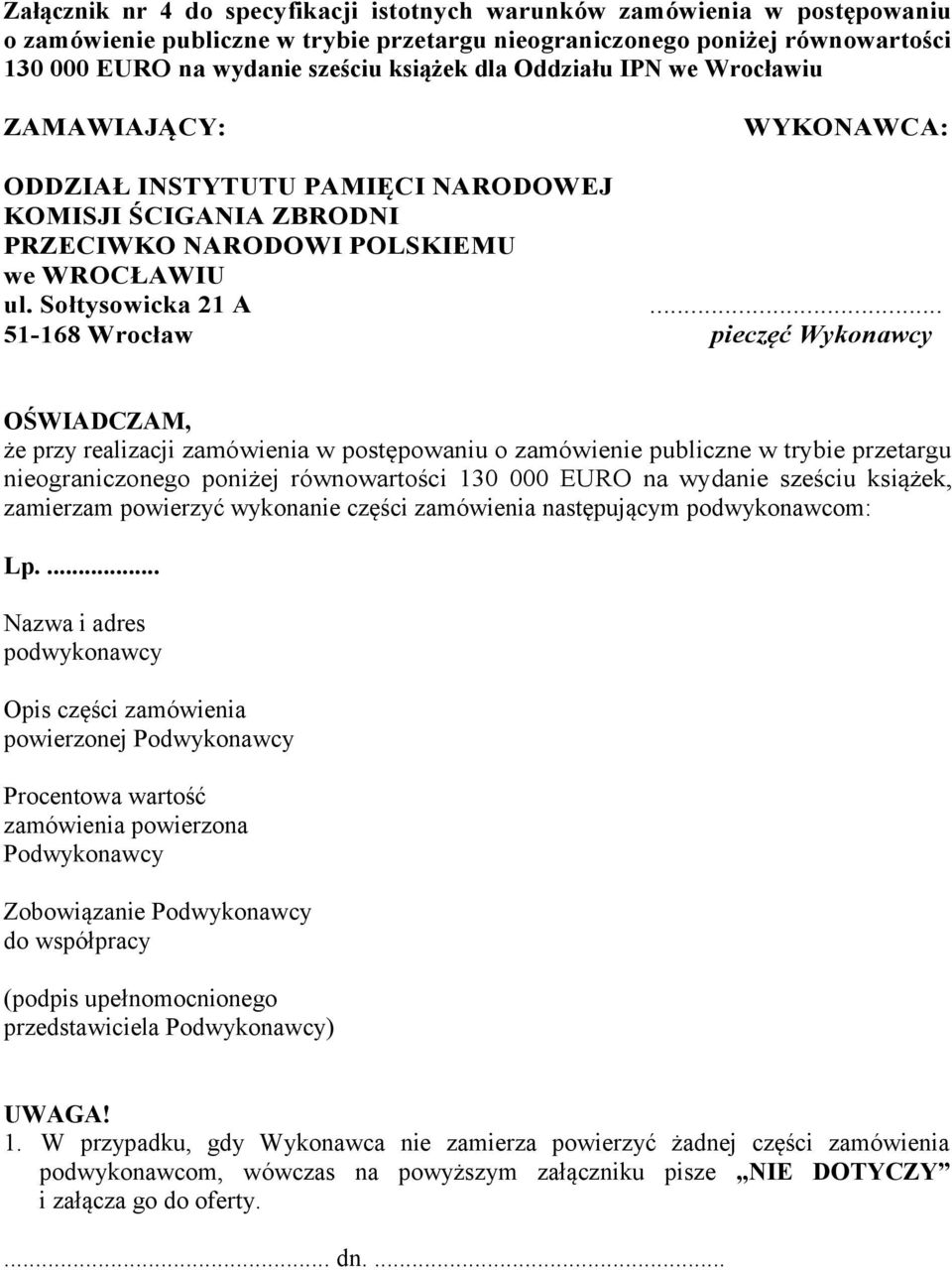 .. 51-168 Wrocław pieczęć Wykonawcy OŚWIADCZAM, że przy realizacji zamówienia w postępowaniu o zamówienie publiczne w trybie przetargu nieograniczonego poniżej równowartości 130 000 EURO na wydanie