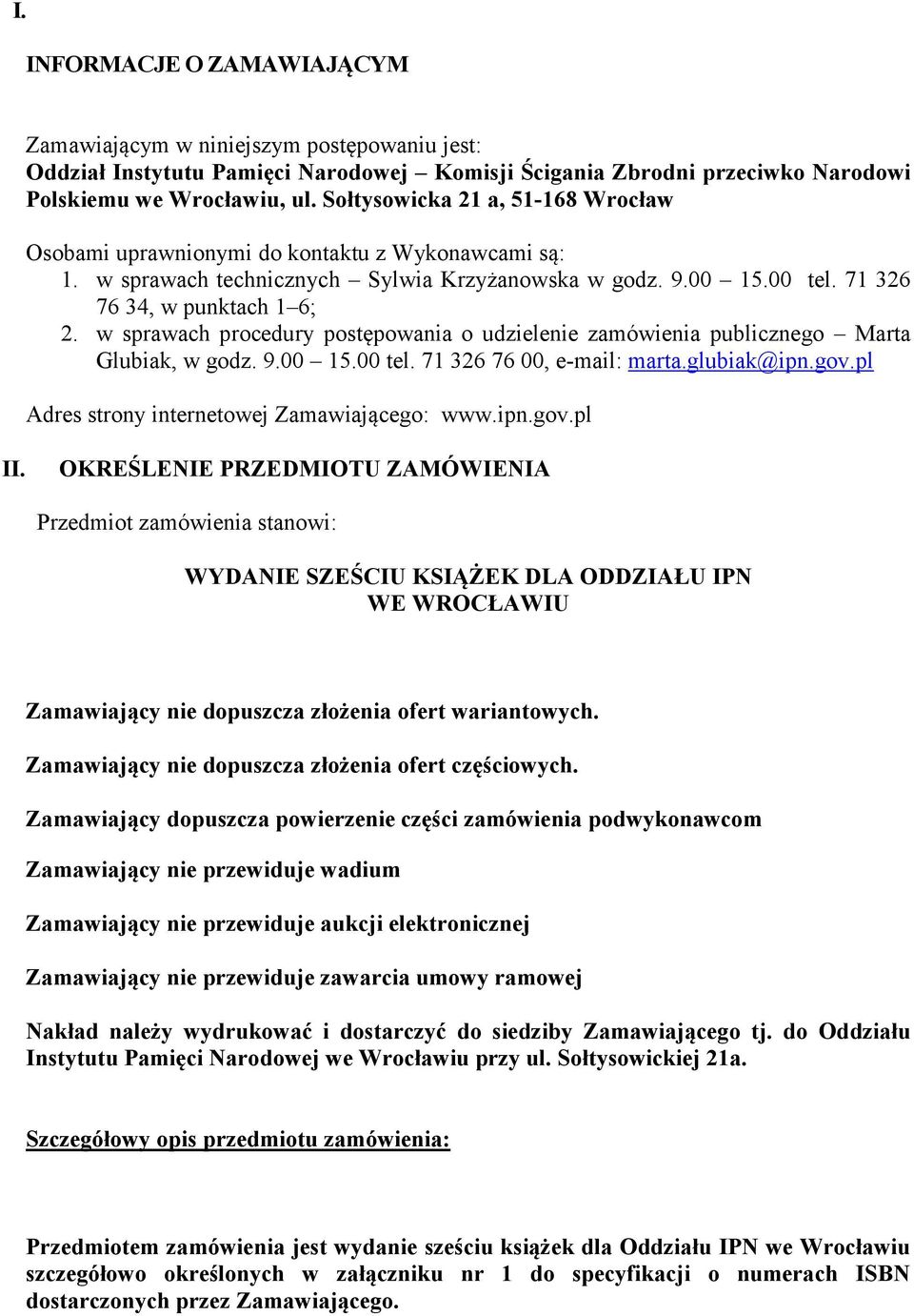 w sprawach procedury postępowania o udzielenie zamówienia publicznego Marta Glubiak, w godz. 9.00 15.00 tel. 71 326 76 00, e-mail: marta.glubiak@ipn.gov.