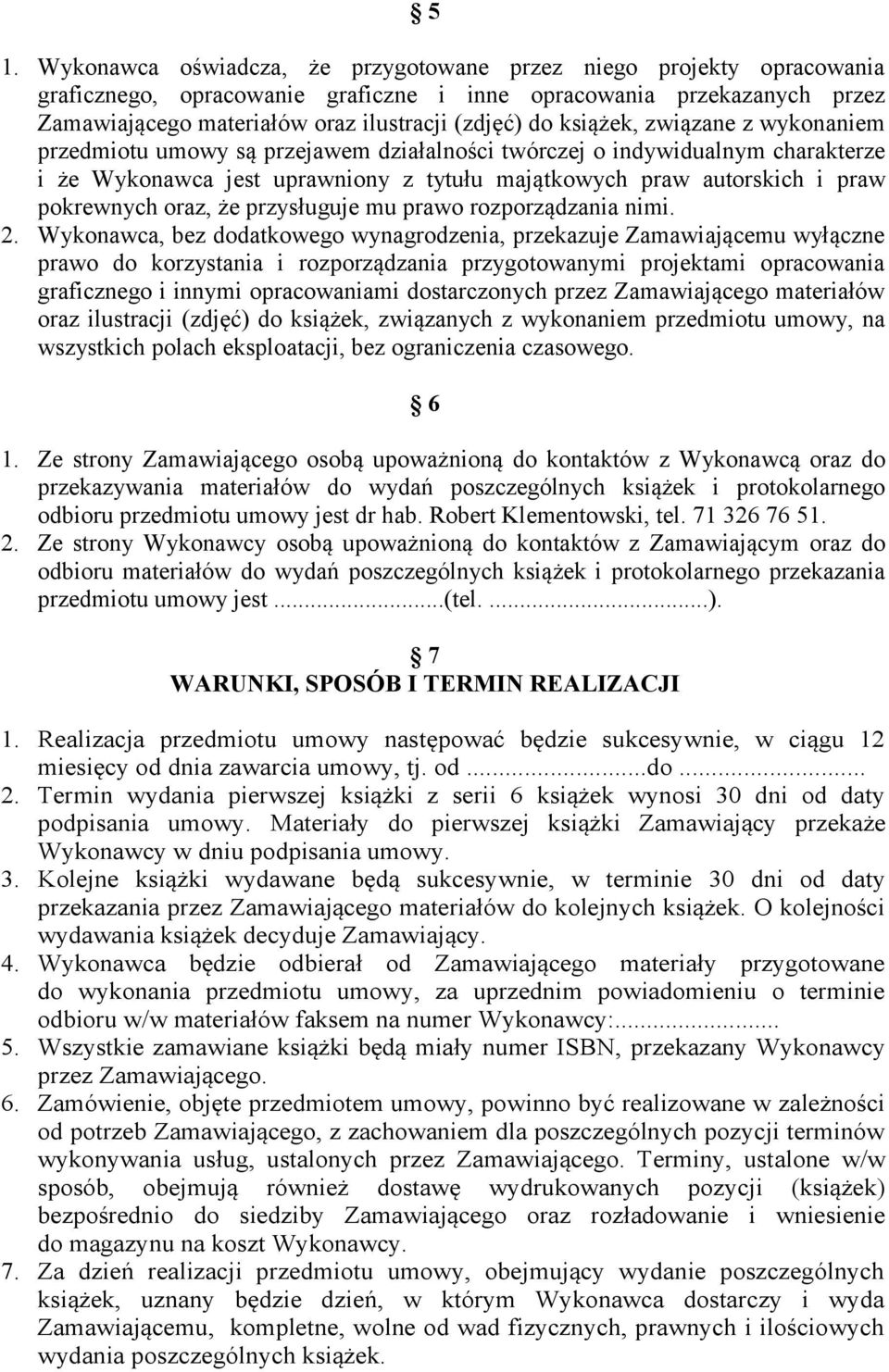 oraz, że przysługuje mu prawo rozporządzania nimi. 2.