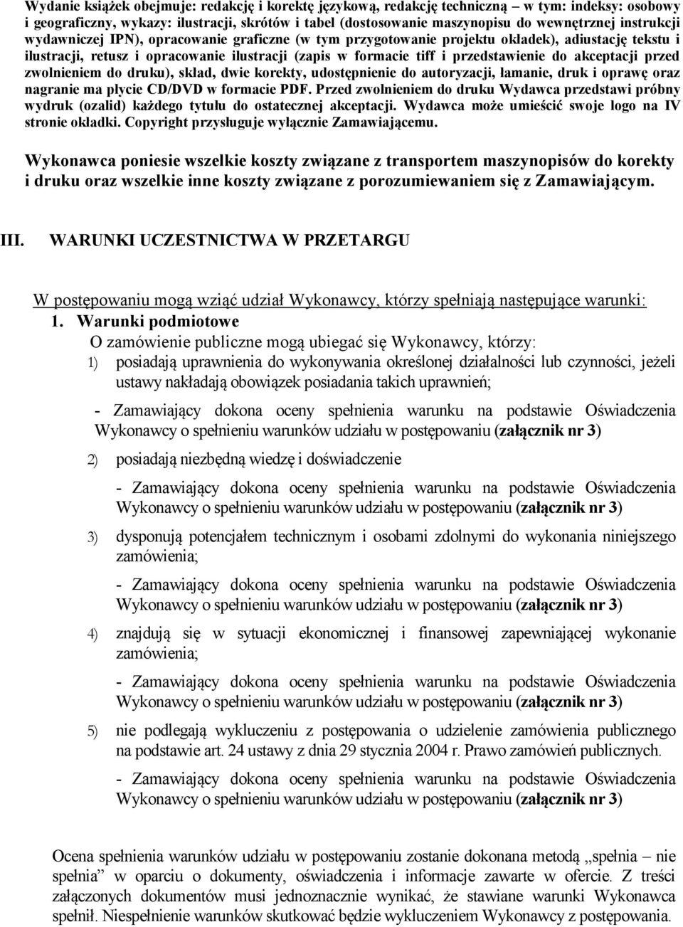 akceptacji przed zwolnieniem do druku), skład, dwie korekty, udostępnienie do autoryzacji, łamanie, druk i oprawę oraz nagranie ma płycie CD/DVD w formacie PDF.