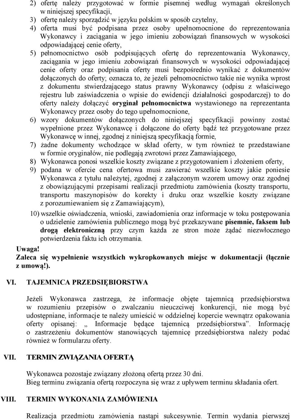 reprezentowania Wykonawcy, zaciągania w jego imieniu zobowiązań finansowych w wysokości odpowiadającej cenie oferty oraz podpisania oferty musi bezpośrednio wynikać z dokumentów dołączonych do