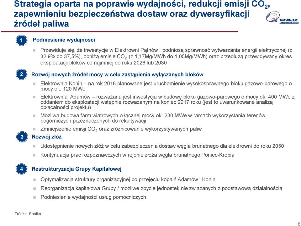 roku 2026 lub 2030 2 Rozwój nowych źródeł mocy w celu zastąpienia wyłączanych bloków 3 4 Elektrownia Konin na rok 2016 planowane jest uruchomienie wysokosprawnego bloku gazowo-parowego o mocy ok.