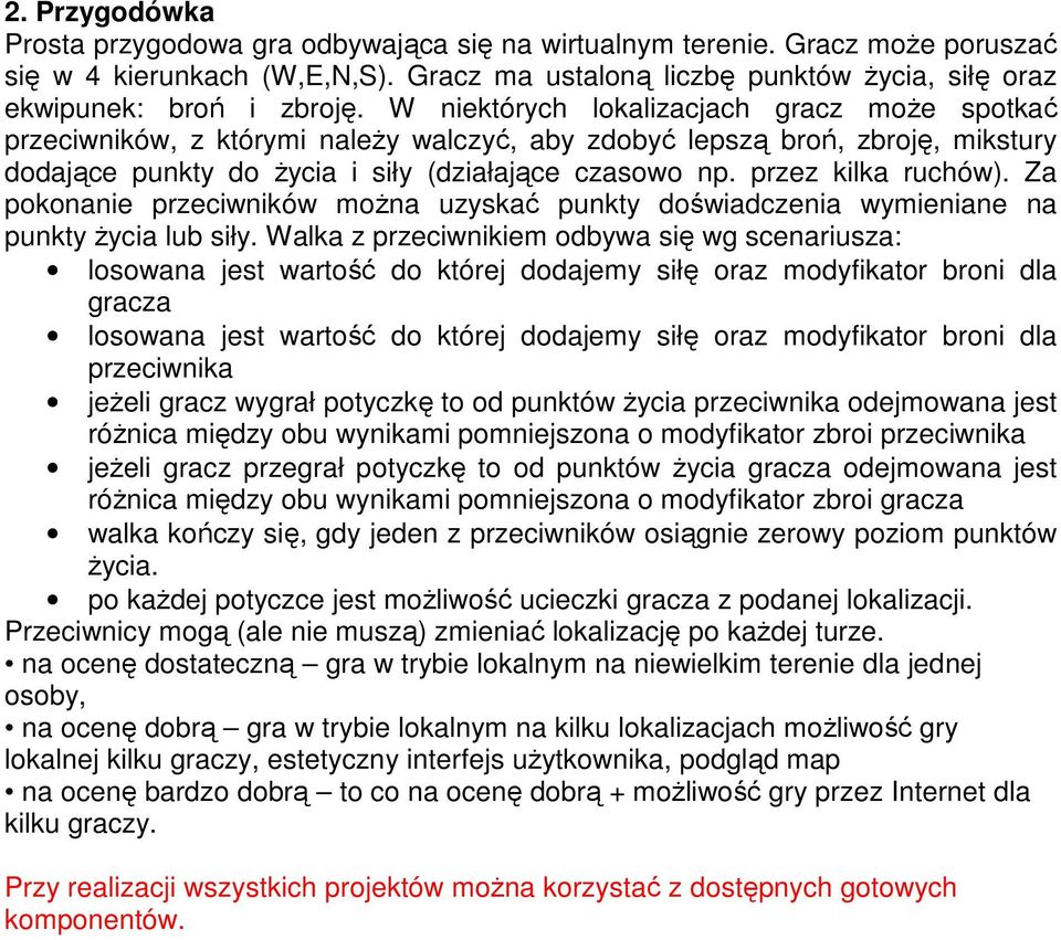 przez kilka ruchów). Za pokonanie przeciwników moŝna uzyskać punkty doświadczenia wymieniane na punkty Ŝycia lub siły.