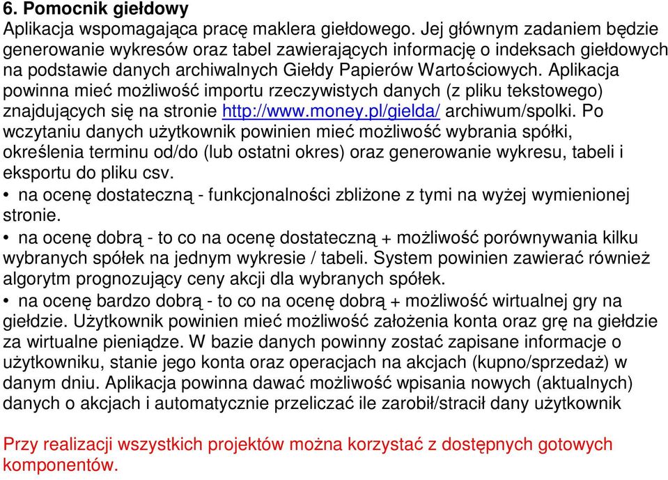 Aplikacja powinna mieć moŝliwość importu rzeczywistych danych (z pliku tekstowego) znajdujących się na stronie http://www.money.pl/gielda/ archiwum/spolki.