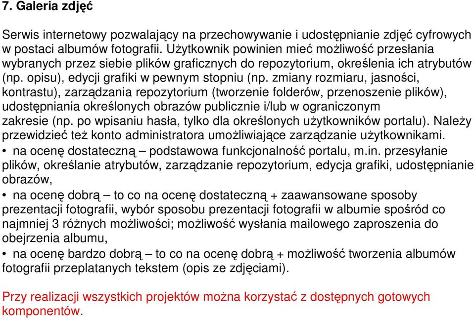 zmiany rozmiaru, jasności, kontrastu), zarządzania repozytorium (tworzenie folderów, przenoszenie plików), udostępniania określonych obrazów publicznie i/lub w ograniczonym zakresie (np.