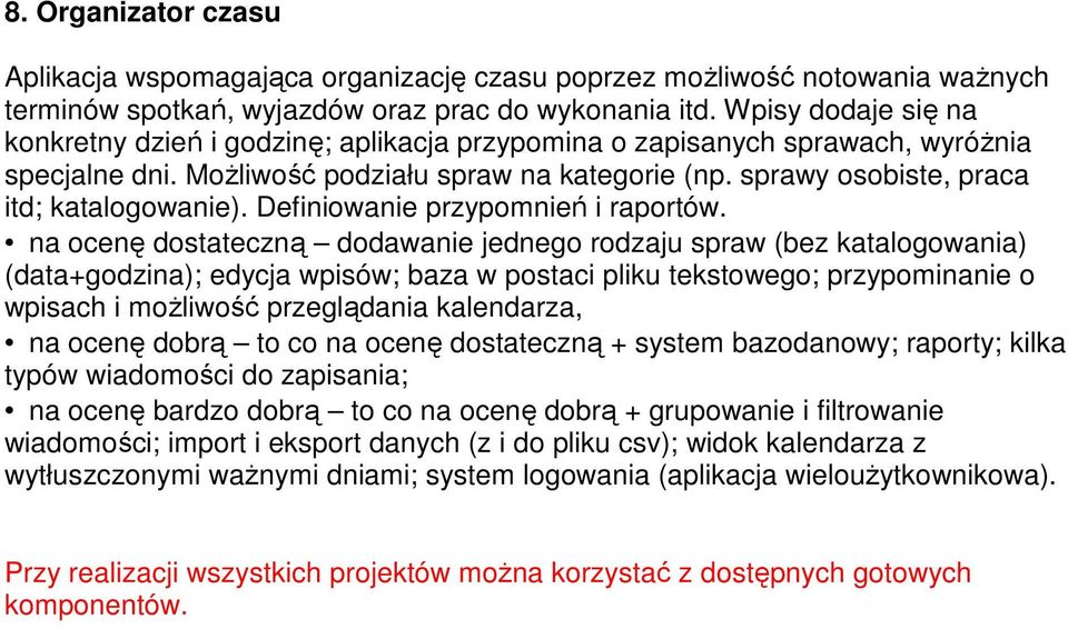 sprawy osobiste, praca itd; katalogowanie). Definiowanie przypomnień i raportów.