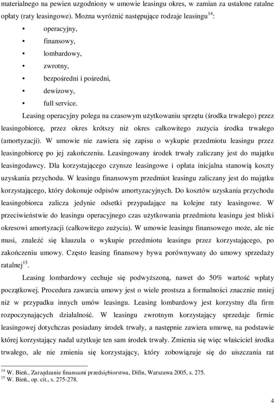 Leasing operacyjny polega na czasowym u ytkowaniu sprz tu ( rodka trwa ego) przez leasingobiorc, przez okres krótszy ni okres ca kowitego zu ycia rodka trwa ego (amortyzacji).