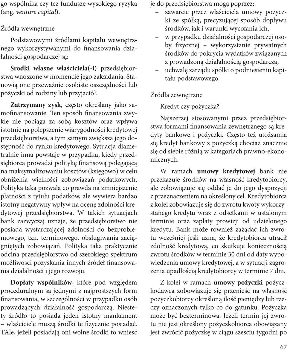 stwa wnoszone w momencie jego zakładania. Sta nowią one przeważnie osobiste oszczędności lub pożyczki od rodziny lub przyjaciół. Zatrzymany zysk, często określany jako sa mofinansowanie.