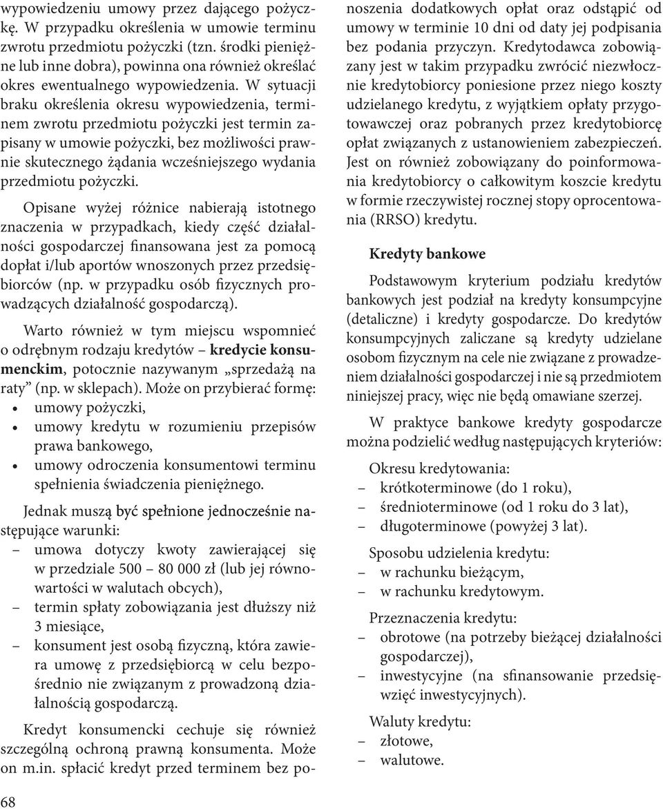 W sytuacji braku określenia okresu wypowiedzenia, termi nem zwrotu przedmiotu pożyczki jest termin za pisany w umowie pożyczki, bez możliwości praw nie skutecznego żądania wcześniejszego wydania