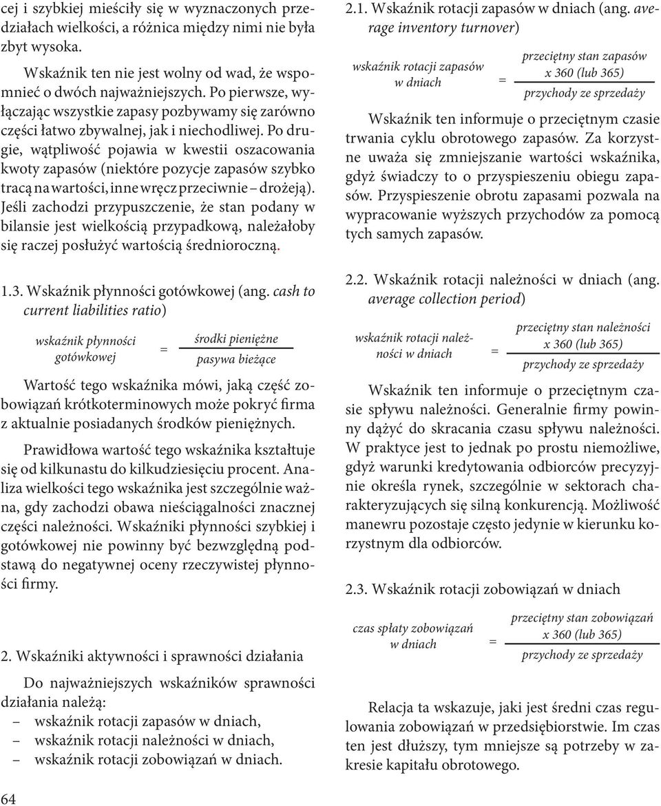 Po dru gie, wątpliwość pojawia w kwestii oszacowania kwoty zapasów (niektóre pozycje zapasów szybko tracą na wartości, inne wręcz przeciwnie drożeją).