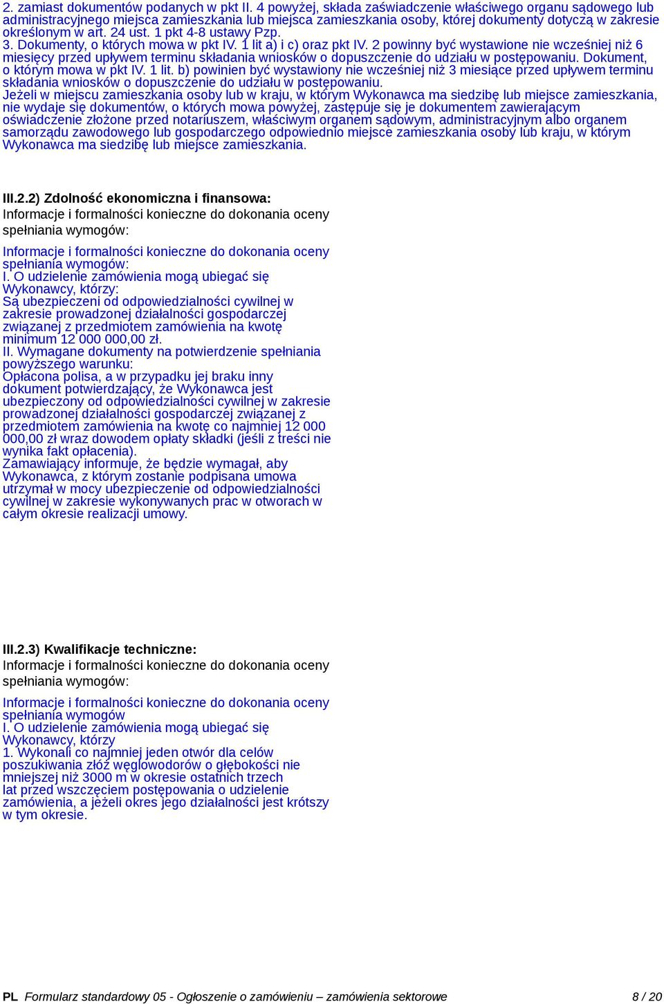 1 pkt 4-8 ustawy Pzp. 3. Dokumenty, o których mowa w pkt IV. 1 lit a) i c) oraz pkt IV.