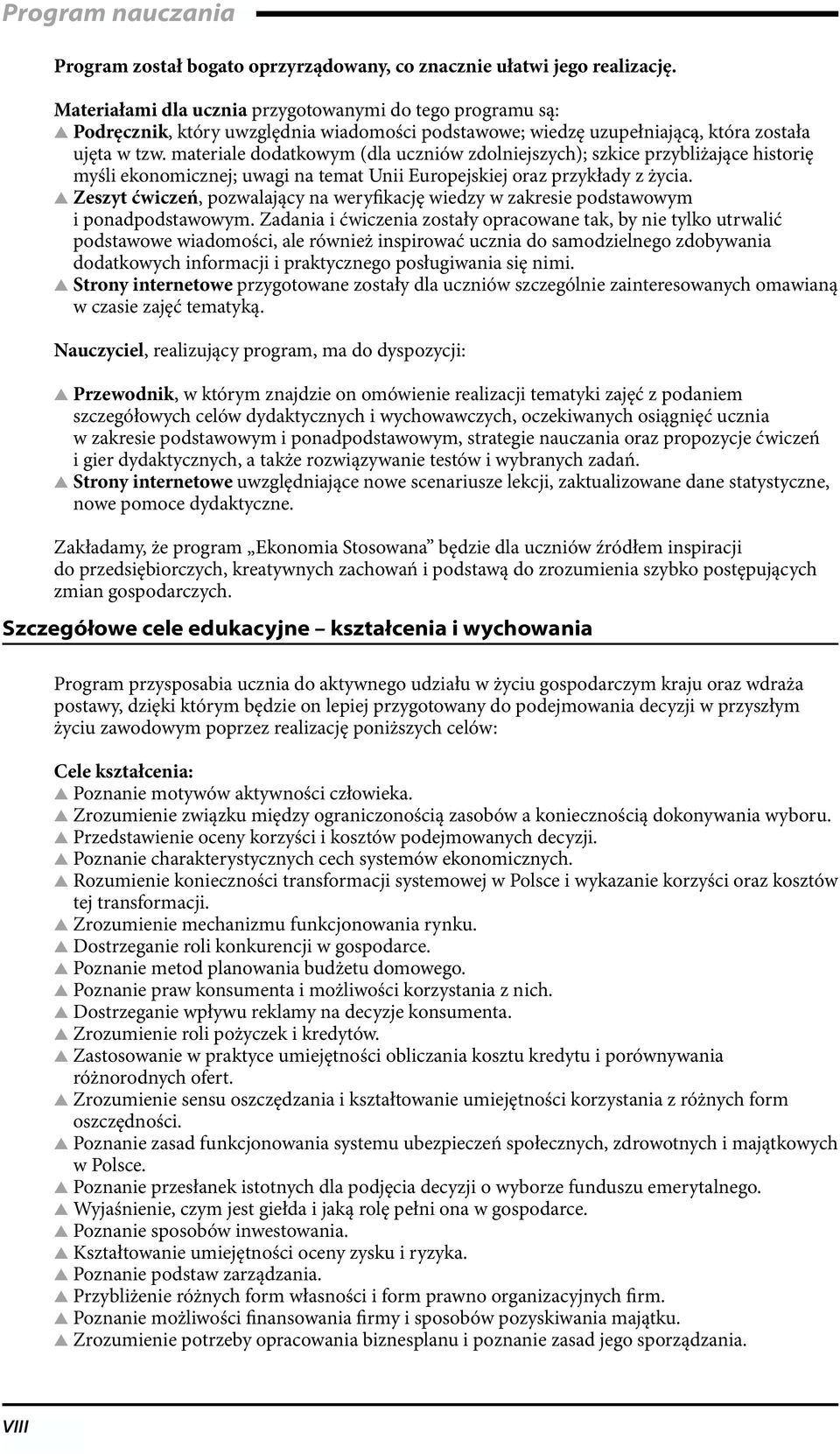 materiale dodatkowym (dla uczniów zdolniejszych); szkice przybliżające historię myśli ekonomicznej; uwagi na temat Unii Europejskiej oraz przykłady z życia.