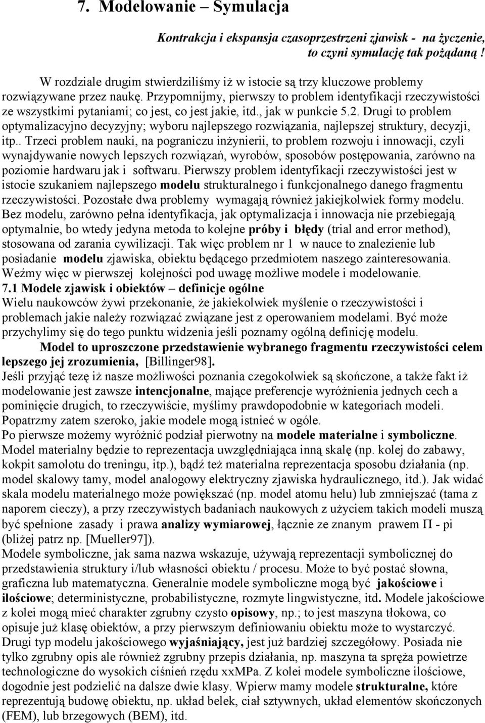 Przypomnijmy, pierwszy to problem identyfikacji rzeczywistości ze wszystkimi pytaniami; co jest, co jest jakie, itd., jak w punkcie 5.2.