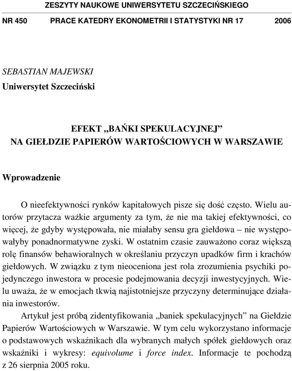 Wielu autorów przytacza waŝkie argumenty za tym, Ŝe nie ma takiej efektywności, co więcej, Ŝe gdyby występowała, nie miałaby sensu gra giełdowa nie występowałyby ponadnormatywne zyski.