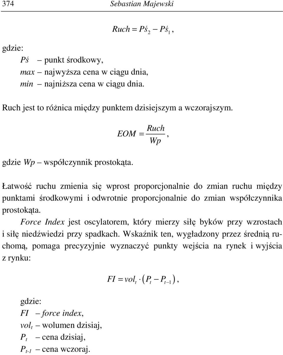 Łatwość ruchu zmienia się wprost proporcjonalnie do zmian ruchu między punktami środkowymi i odwrotnie proporcjonalnie do zmian współczynnika prostokąta.