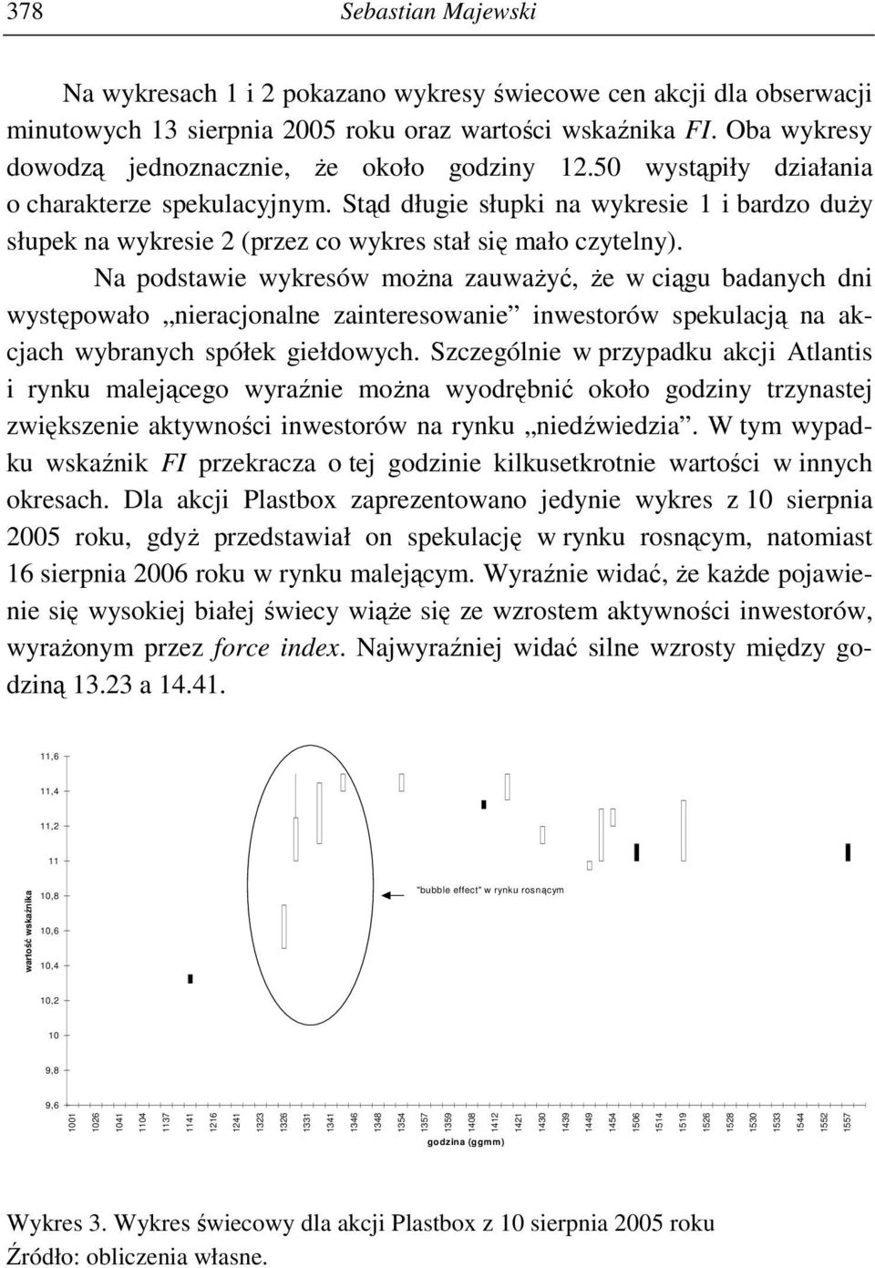 Stąd długie słupki na wykresie 1 i bardzo duŝy słupek na wykresie 2 (przez co wykres stał się mało czytelny).