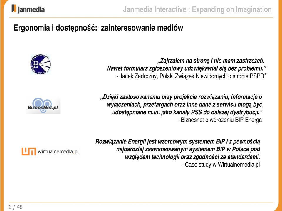 - Jacek Zadrożny, Polski Związek Niewidomych o stronie PSPR Dzięki zastosowanemu przy projekcie rozwiązaniu, informacje o wyłączeniach, przetargach oraz inne dane z