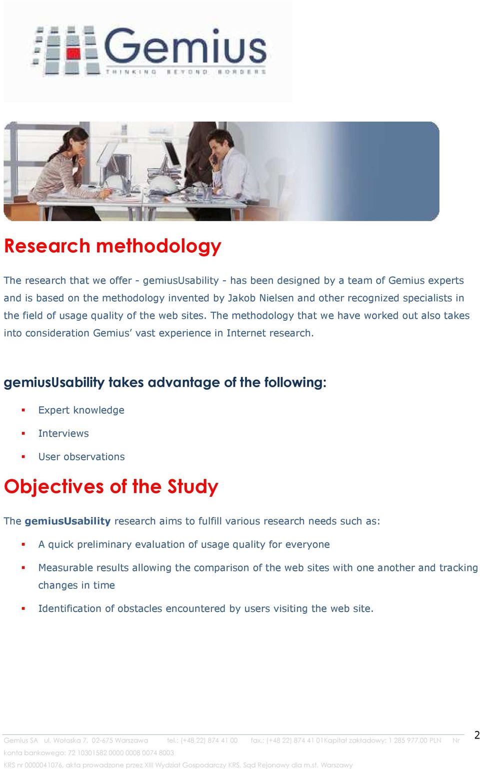 gemiususability takes advantage of the following: Expert knowledge Interviews User observations Objectives of the Study The gemiususability research aims to fulfill various research needs such as: A