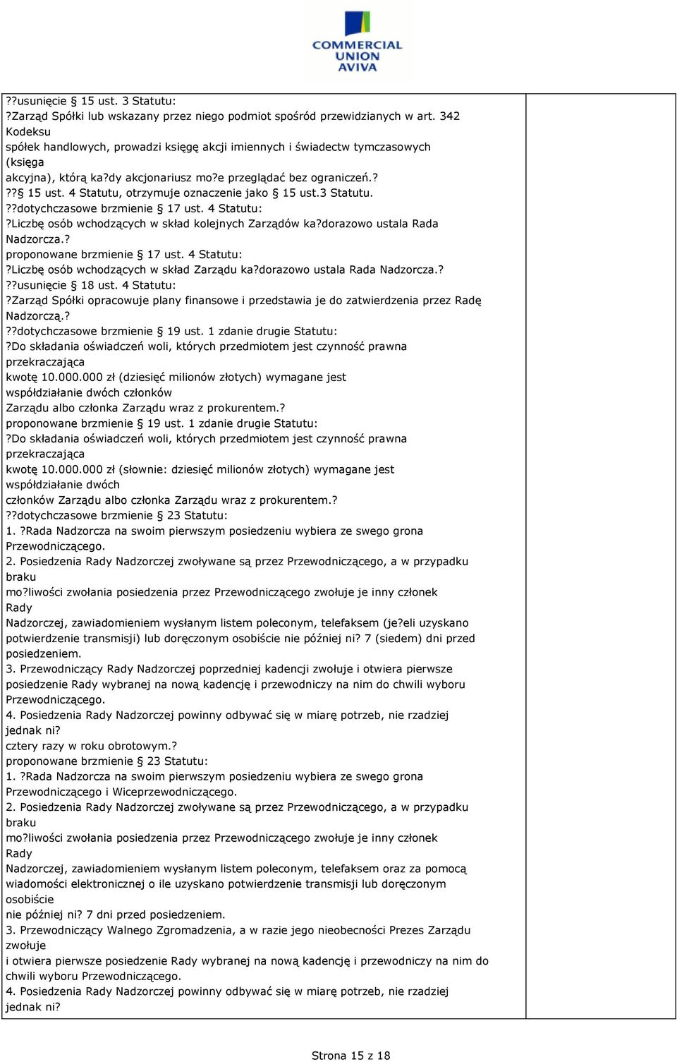 4 Statutu, otrzymuje oznaczenie jako 5 ust.3 Statutu.??dotychczasowe brzmienie 7 ust. 4 Statutu:?Liczbę osób wchodzących w skład kolejnych Zarządów ka?dorazowo ustala Rada Nadzorcza.