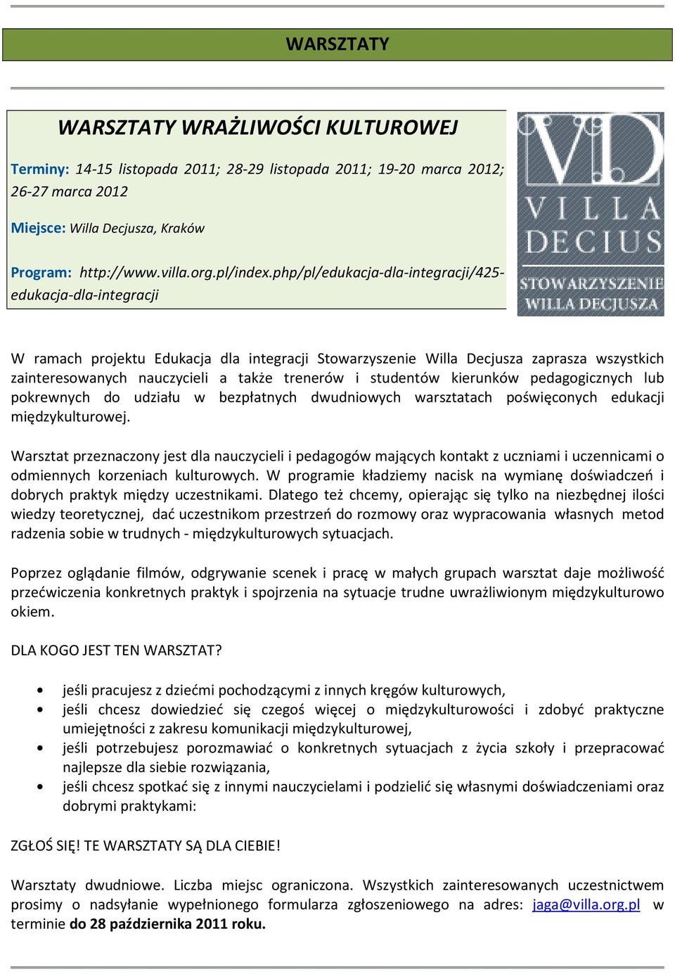 php/pl/edukacja-dla-integracji/425- edukacja-dla-integracji W ramach projektu Edukacja dla integracji Stowarzyszenie Willa Decjusza zaprasza wszystkich zainteresowanych nauczycieli a także trenerów i