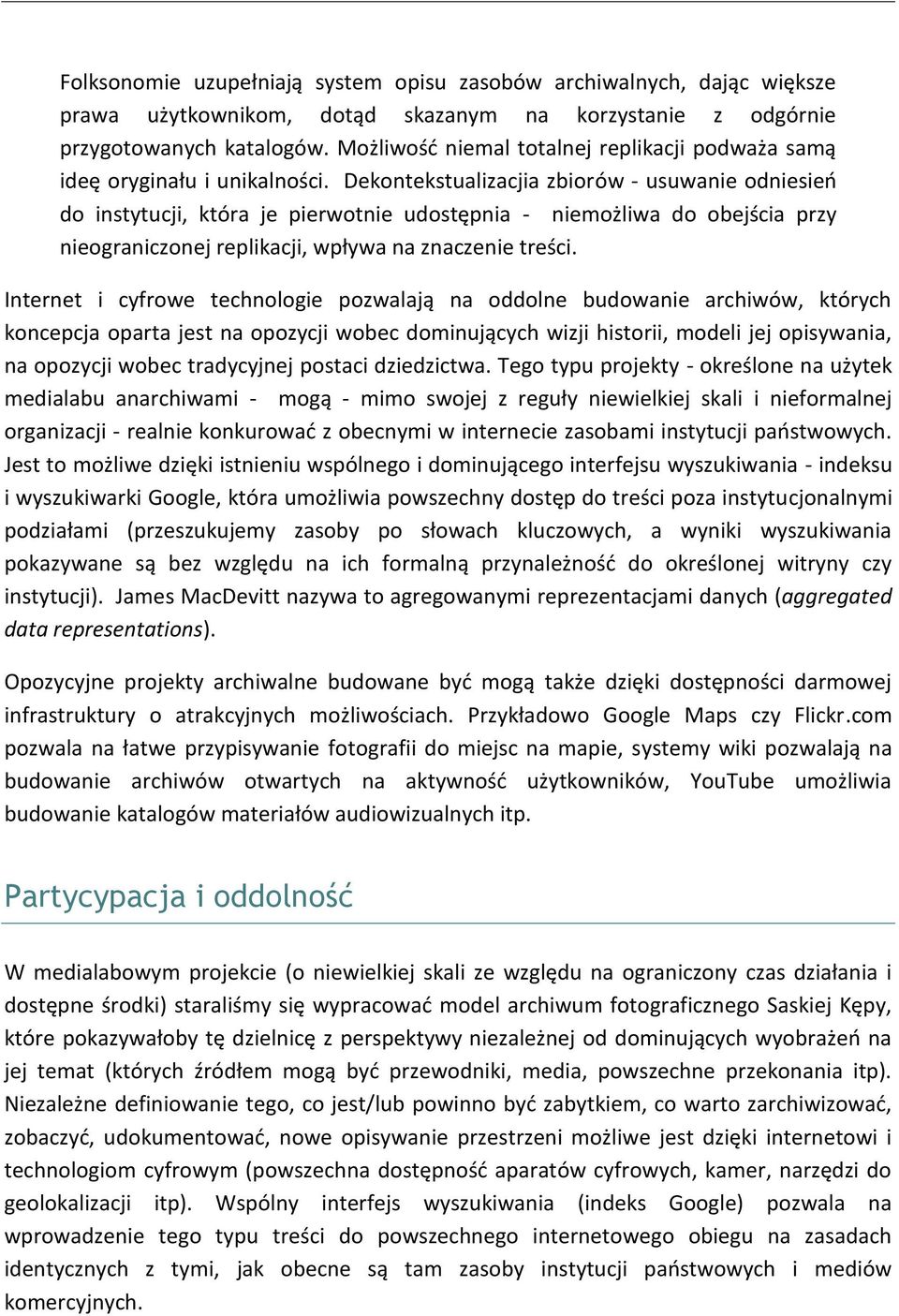 Dekontekstualizacjia zbiorów - usuwanie odniesień do instytucji, która je pierwotnie udostępnia - niemożliwa do obejścia przy nieograniczonej replikacji, wpływa na znaczenie treści.